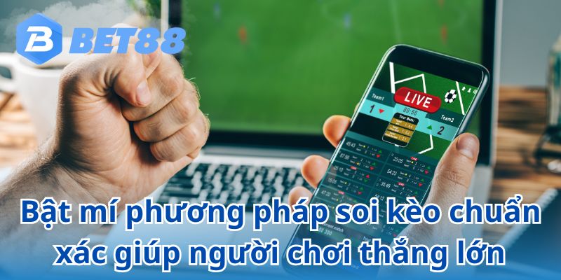 Bật mí phương pháp soi kèo chuẩn xác giúp người chơi thắng lớn