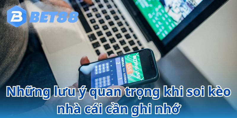 Bỏ túi những lưu ý soi kèo quan trọng