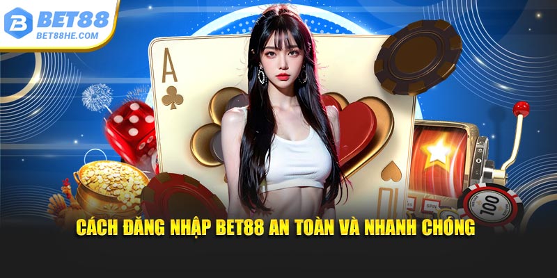 Cách đăng nhập BET88 an toàn và tốc hành