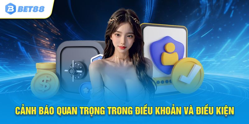 Cảnh báo quan trọng trong điều khoản và điều kiện