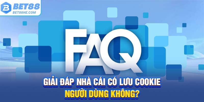 Giải đáp nhà cái có lưu cookie người dùng không?
