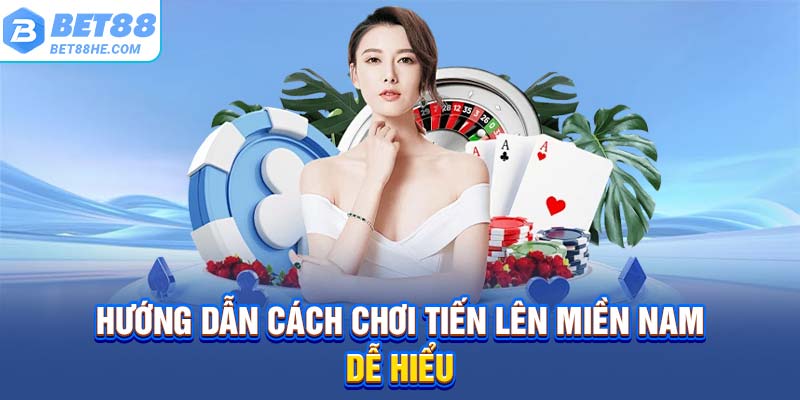Hướng dẫn cách chơi Tiến Lên miền nam dễ hiểu