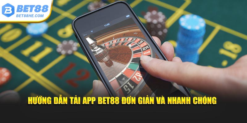 Hướng dẫn tải app BET88 đơn giản và nhanh chóng