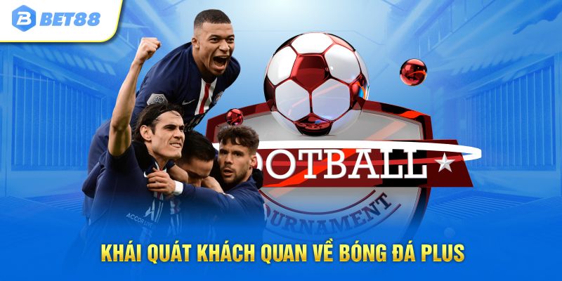 Khái quát khách quan về bóng đá Plus