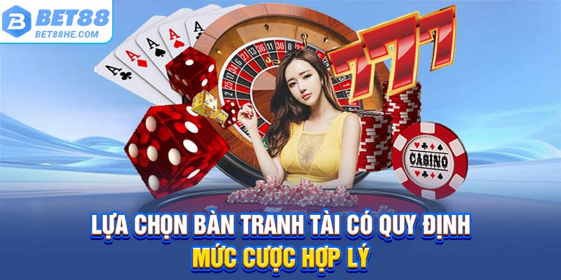 Lựa chọn bàn tranh tài có quy định mức cược hợp lý