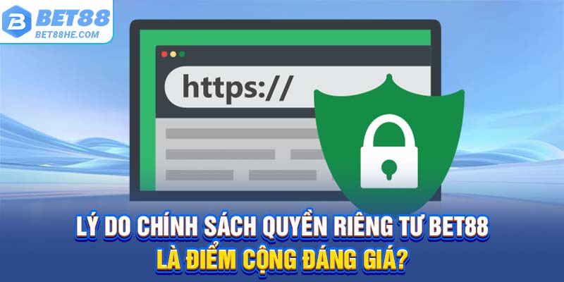 Lý do chính sách quyền riêng tư BET88 là điểm cộng đáng giá?