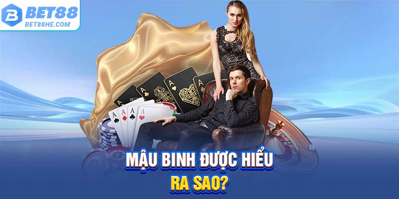 Mậu Binh được hiểu ra sao?