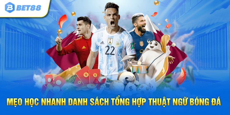 Mẹo học nhanh danh sách tổng hợp thuật ngữ bóng đá