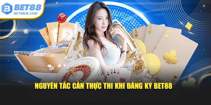 Nguyên tắc cần thực thi khi đăng ký BET88