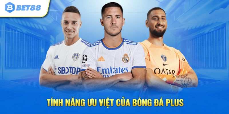 Tính năng ưu việt của bóng đá Plus