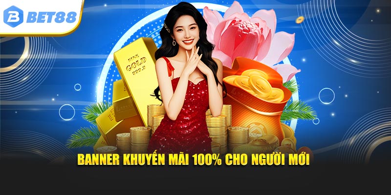 Banner khuyến mãi 100% cho người mới