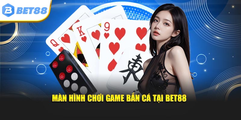 Màn hình chơi game bắn cá tại Bet88